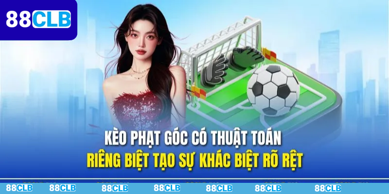 Kèo Phạt Góc | Bí Quyết Chơi Chuẩn Xác Người Mới Tại 88CLB